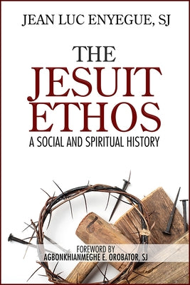 The Jesuit Ethos: A Social and Spiritual History Paperback Paulist Press