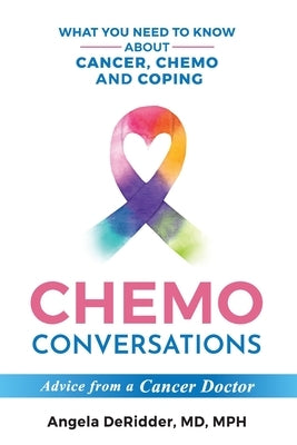 Chemo Conversations: What You Need to Know About Cancer, Chemo and Coping--Advice from a Cancer Doctor by Deridder, Angela