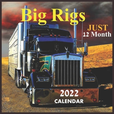 Just Big Rigs 12 Month CALENDAR 2022: Official Big Rigs Trucks Calendar 2022,12 Months, Big Rigs Calendar Square 2022, Truck Calendar 2022 by Pub Print, Calendar 2022