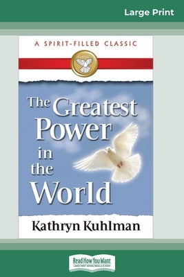 The Greatest Power in the World (16pt Large Print Edition) by Kuhlman, Kathryn