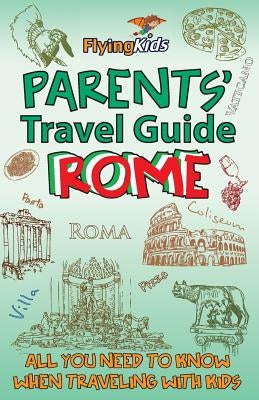 Parents' Travel Guide - Rome: All you need to know when traveling with kids Paperback Createspace Independent Publishing Platform