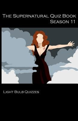 The Supernatural Quiz Book Season 11: 500 Questions and Answers on Supernatural Season 11 Paperback Light Bulb Quizzes