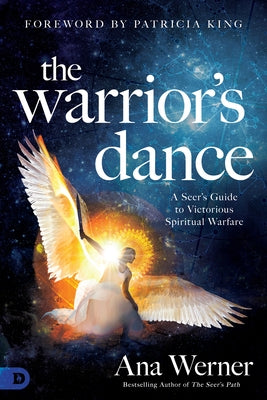 The Warrior's Dance: A Seer's Guide to Victorious Spiritual Warfare by Werner, Ana