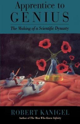 Apprentice to Genius: The Making of a Scientific Dynasty Paperback Johns Hopkins University Press