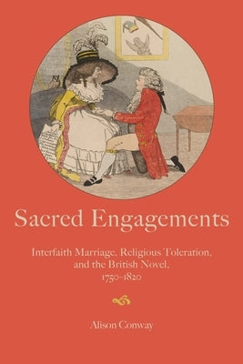 Sacred Engagements: Interfaith Marriage, Religious Toleration, and the British Novel, 1750-1820 Paperback Johns Hopkins University Press