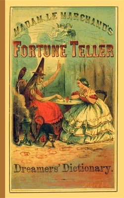 Fortune Teller and Dreamer's Dictionary by Le Marchand, Madame