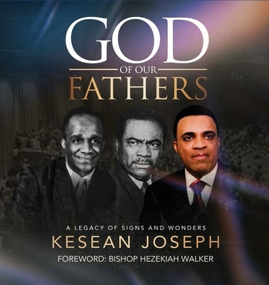 God of Our Fathers: Skinner, Washington and Mosley: A Legacy of Signs, Miracles and Wonders by Joseph, Kesean