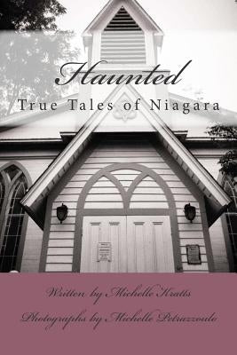 Haunted: True Tales of Niagara Paperback Createspace Independent Publishing Platform