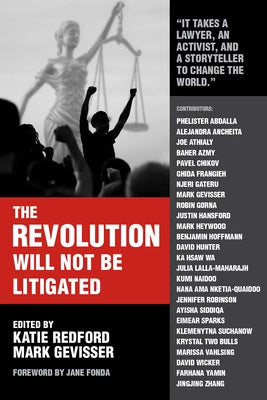 The Revolution Will Not Be Litigated: People Power and Legal Power in the 21st Century by Gevisser, Mark