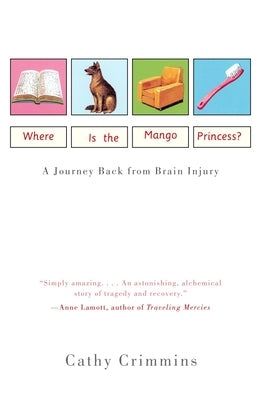 Where Is the Mango Princess?: A Journey Back From Brain Injury by Crimmins, Cathy