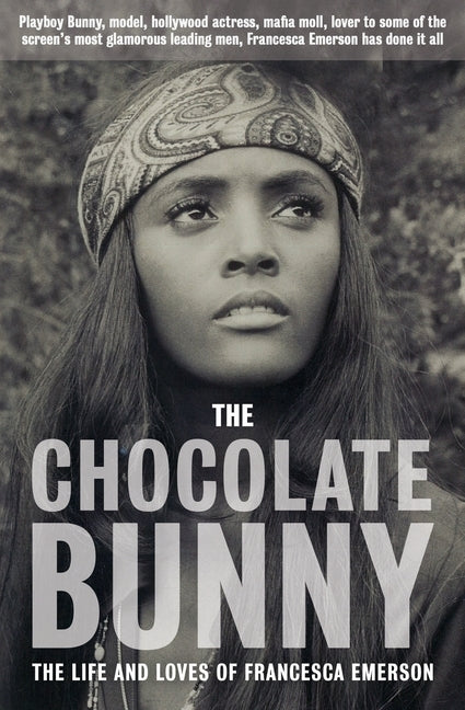 The Chocolate Bunny: Playboy Bunny, model, Hollywood actress, Mafia Moll, lover to some of the screen's most glamorous leading men, Frances by Emerson, Francesca