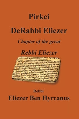 Pirkei DeRabbi Eliezer - Chapter of the great Rebbi Eliezer by Ben Hyrcanus, Rebbi Eliezer