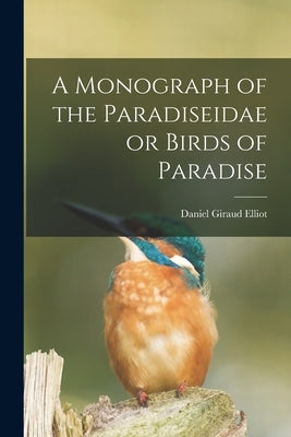 A Monograph of the Paradiseidae or Birds of Paradise Paperback Legare Street Press