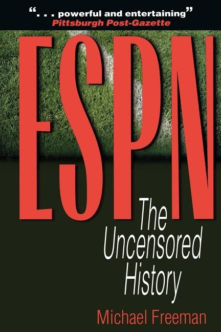 ESPN: The Uncensored History by Freeman, Michael