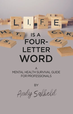 Life is a Four-Letter Word: A Mental Health Survival Guide for Professionals by Salkeld, Andy