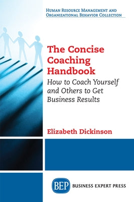 The Concise Coaching Handbook: How to Coach Yourself and Others to Get Business Results Paperback Business Expert Press