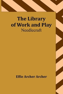 The Library of Work and Play: Needlecraft Paperback Alpha Edition