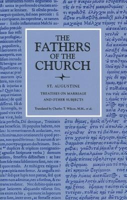 Treatises on Marriage and Other Subjects: The Good Marriage, Adulterous Marriage, Holy Virginity, Faith and Works, the Creed, Faith and the Creed, the by Augustine, Saint