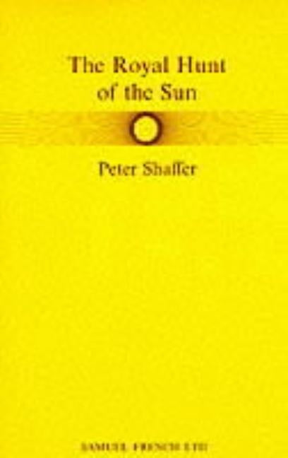 The Royal Hunt of the Sun by Shaffer, Peter