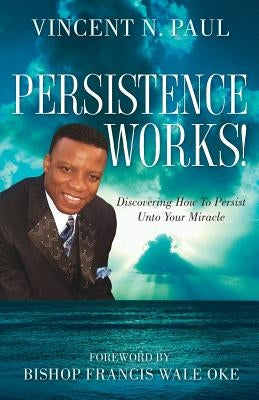 Persistence Works! Paperback Xulon Press