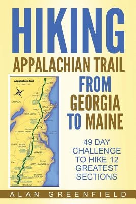 Hiking Appalachian Trail From Georgia to Maine: 49 Day Challenge to Hike 12 Greatest Sections of A.T. Paperback Createspace Independent Publishing Platform