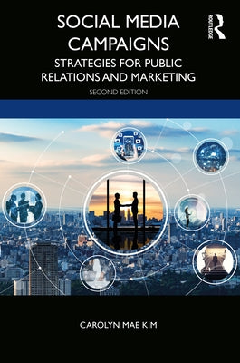 Social Media Campaigns: Strategies for Public Relations and Marketing by Kim, Carolyn Mae