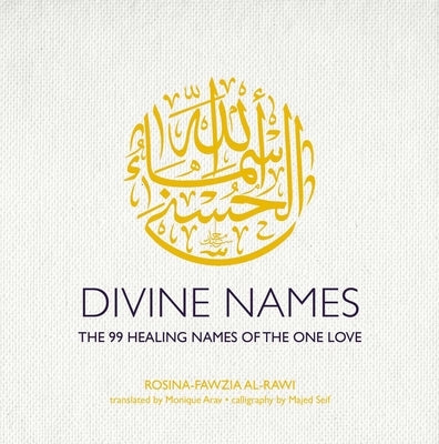 Divine Names: The 99 Healing Names of the One Love by Al-Rawi, Rosina-Fawzia