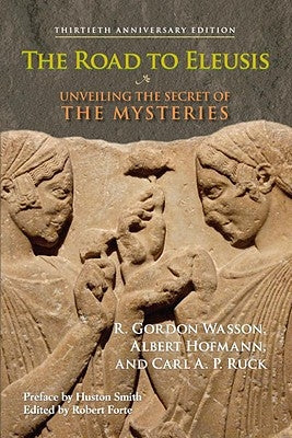 The Road to Eleusis: Unveiling the Secret of the Mysteries by Wasson, R. Gordon