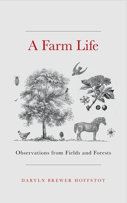 A Farm Life: Observations from Fields and Forests by Hoffstot, Daryln Brewer