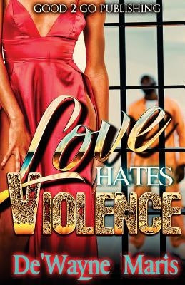 Love hates violence by Maris, De'wayne