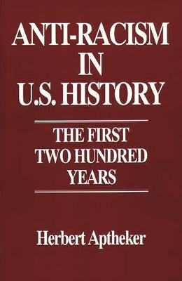 Anti-Racism in U.S. History: The First Two Hundred Years by Aptheker, Herbert