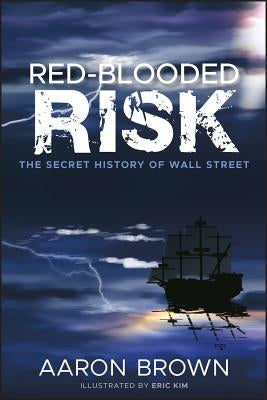 Red-Blooded Risk: The Secret History of Wall Street by Brown, Aaron