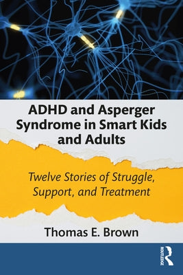 ADHD and Asperger Syndrome in Smart Kids and Adults: Twelve Stories of Struggle, Support, and Treatment by Brown, Thomas E.