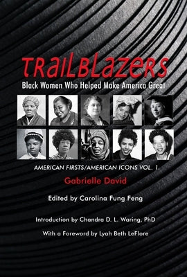 Trailblazers, Black Women Who Helped Make America Great: American Firsts/American Icons, Volume 1volume 1 by David, Gabrielle