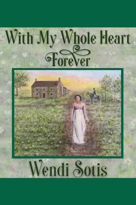 With My Whole Heart Forever: An Austen-Inspired Romance Paperback Independently Published