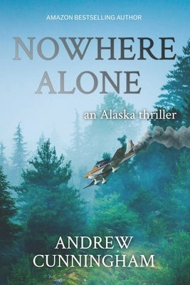 Nowhere Alone: An Alaska Thriller Paperback Andrew Cunningham
