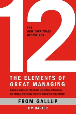 12: The Elements of Great Managing by Gallup