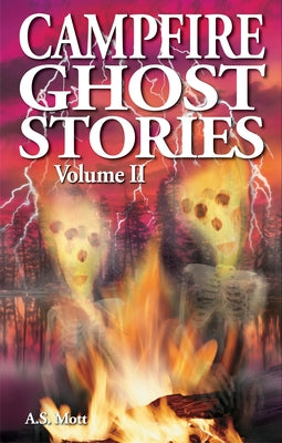 Campfire Ghost Stories: Volume II by Mott, A. S.