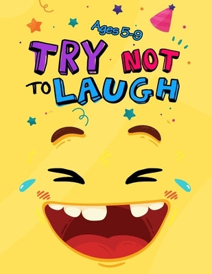 Try Not to Laugh: Silly Jokes for Kids hilarious jokes, funny riddles for young kids book ages 5-8-10-12 Paperback Independently Published