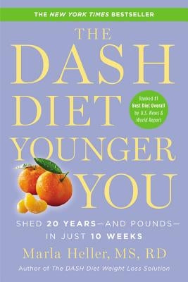 The Dash Diet Younger You: Shed 20 Years--And Pounds--In Just 10 Weeks by Heller, Marla