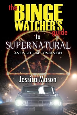 The Binge Watcher's Guide to Supernatural by Mason, Jessica