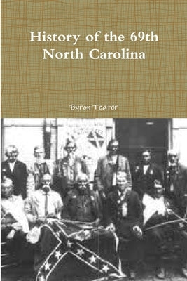 History of the 69th North Carolina by Teater, Byron