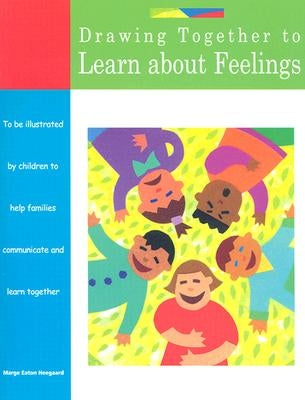 Drawing Together to Learn about Feelings by Heegaard, Marge Eaton