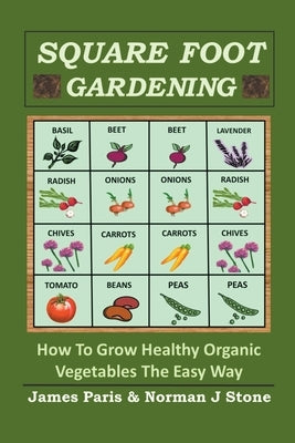 Square Foot Gardening: How To Grow Healthy Organic Vegetables The Easy Way Paperback Deanburn Publications