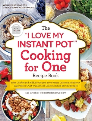 The I Love My Instant Pot(r) Cooking for One Recipe Book: From Chicken and Wild Rice Soup to Sweet Potato Casserole with Brown Sugar Pecan Crust, 175 Paperback Adams Media Corporation