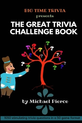 The Great Trivia Challenge Book: trivia questions by Pierce, Michael