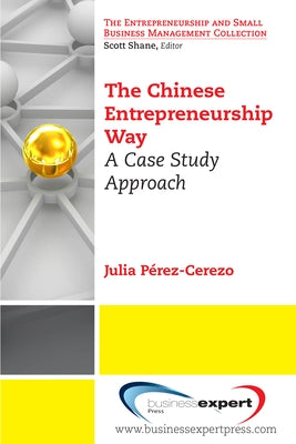 The Chinese Entrepreneurship Way: A Case Study Approach by Perez-Cerezo, Julia