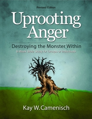 Uprooting Anger: Destroying the Monster Within Paperback Carpenter's Son Publishing