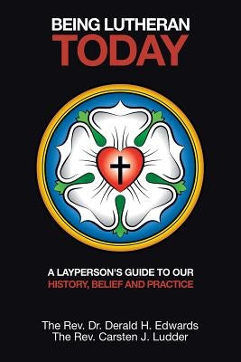 Being Lutheran Today: A Layperson'S Guide to Our History, Belief and Practice by Ludder, Carsten J.