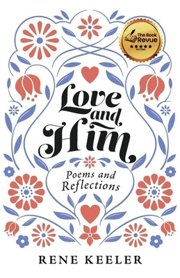 Love and Him: Poems and Reflections by Keeler, Rene